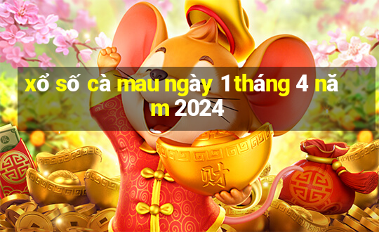 xổ số cà mau ngày 1 tháng 4 năm 2024