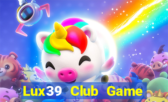 Lux39 Club Game Bài Đổi Thưởng Uy Tín