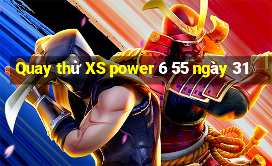 Quay thử XS power 6 55 ngày 31