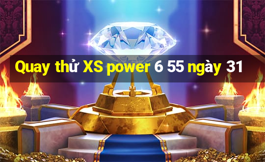 Quay thử XS power 6 55 ngày 31