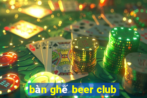 bàn ghế beer club