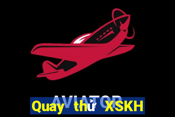 Quay thử XSKH Thứ 2