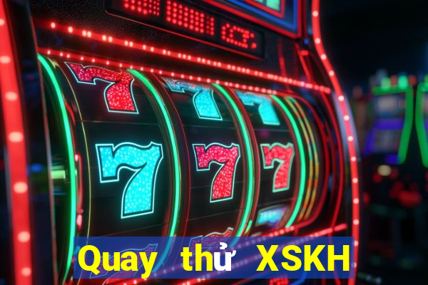 Quay thử XSKH Thứ 2