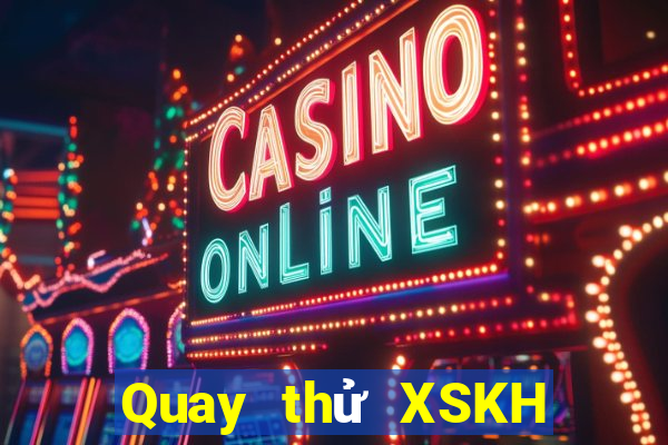 Quay thử XSKH Thứ 2