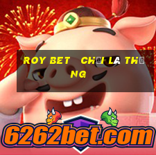 roy bet   chơi là thắng