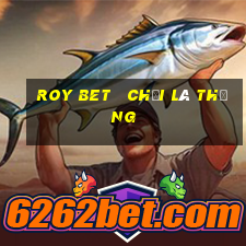 roy bet   chơi là thắng