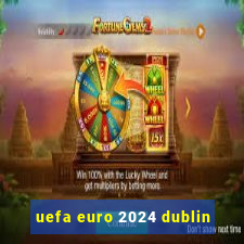 uefa euro 2024 dublin