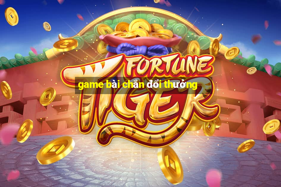 game bài chắn đổi thưởng