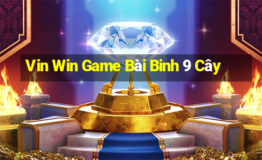 Vin Win Game Bài Binh 9 Cây