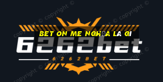 bet on me nghĩa là gì