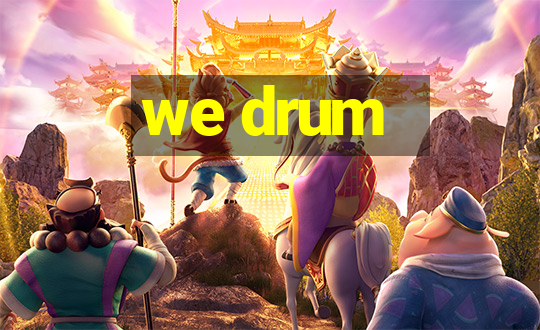 we drum