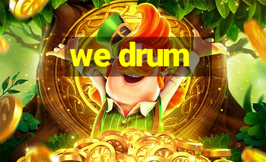 we drum