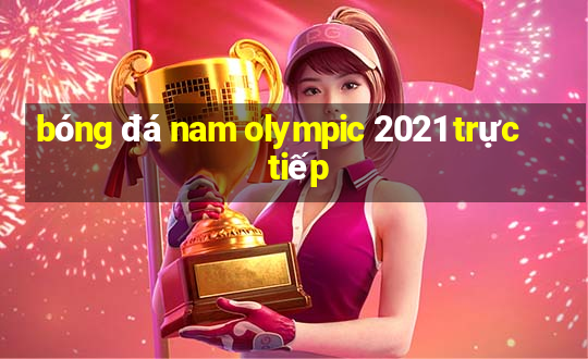 bóng đá nam olympic 2021 trực tiếp