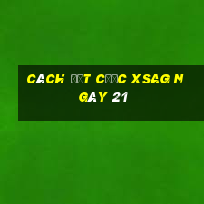 Cách đặt cược XSAG ngày 21