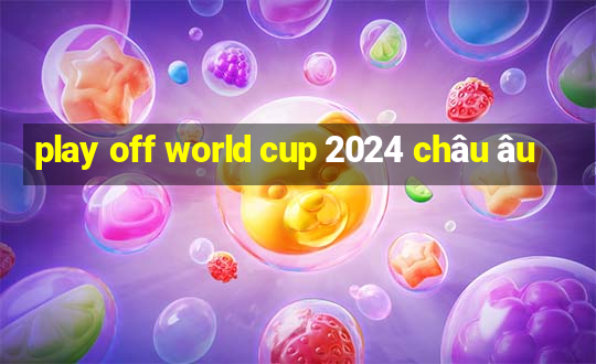 play off world cup 2024 châu âu