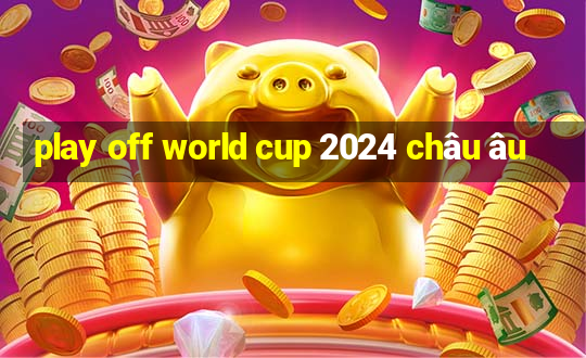 play off world cup 2024 châu âu