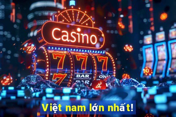 Việt nam lớn nhất!