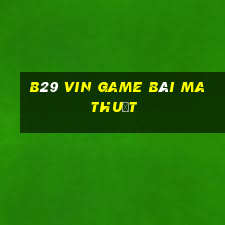 B29 Vin Game Bài Ma Thuật