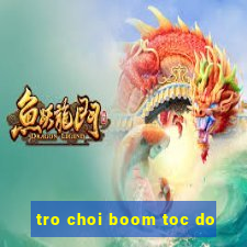 tro choi boom toc do