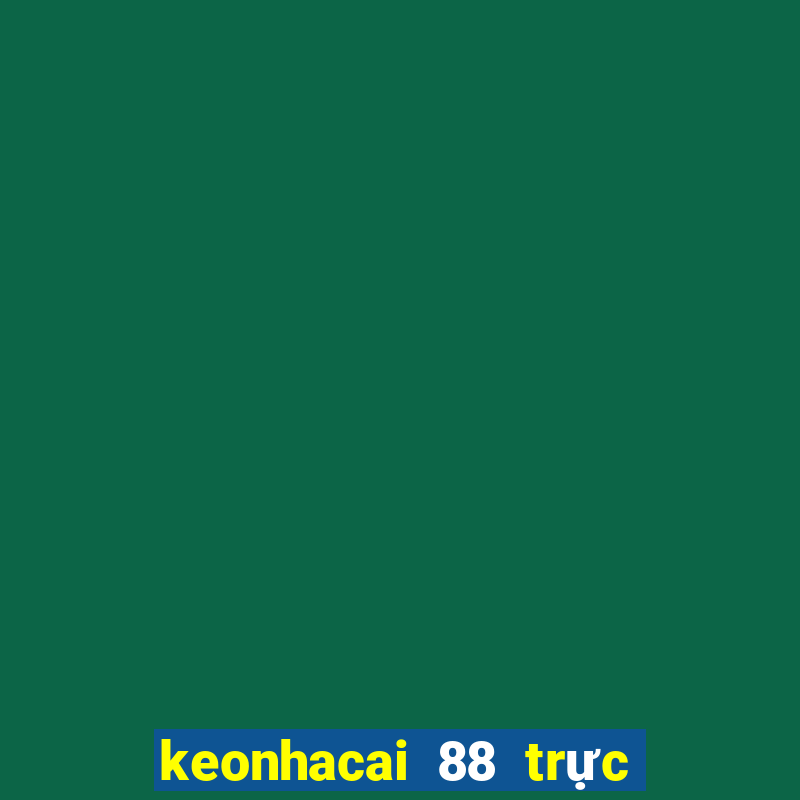 keonhacai 88 trực tiếp bóng đá