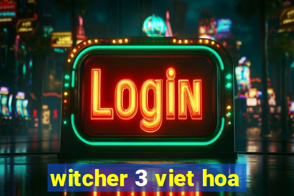 witcher 3 viet hoa