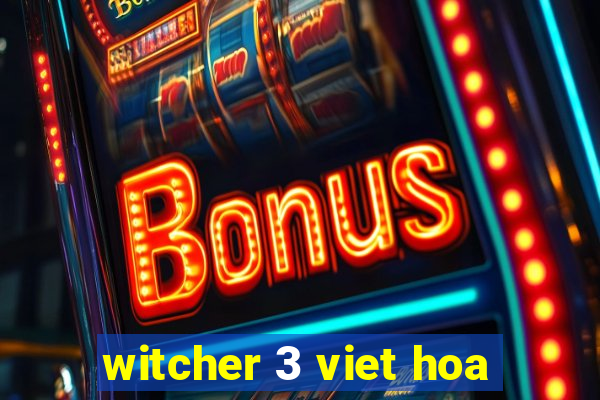 witcher 3 viet hoa