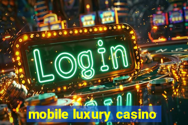 mobile luxury casino