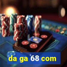 da ga 68 com