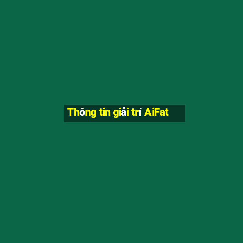 Thông tin giải trí AiFat