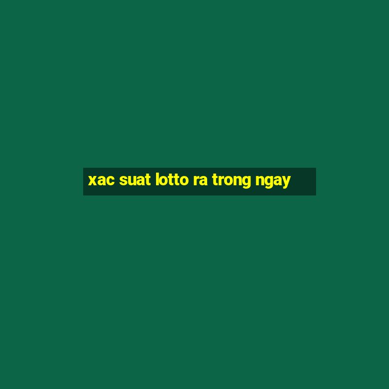 xac suat lotto ra trong ngay