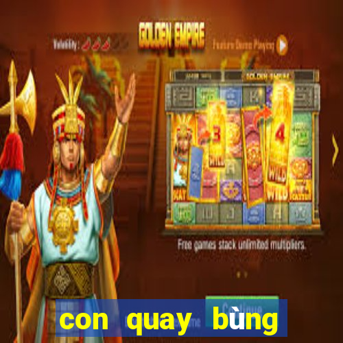 con quay bùng nổ siêu tốc