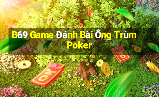 B69 Game Đánh Bài Ông Trùm Poker