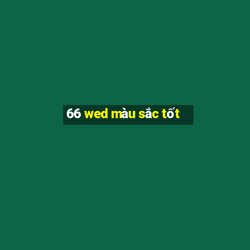 66 wed màu sắc tốt