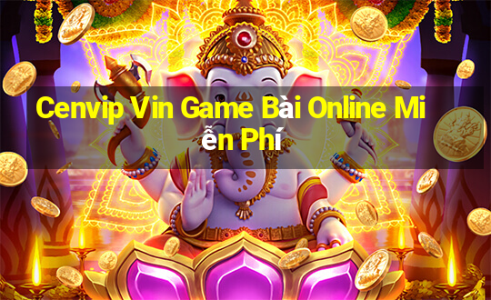 Cenvip Vin Game Bài Online Miễn Phí