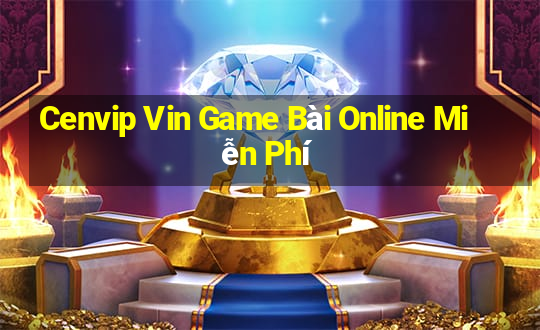 Cenvip Vin Game Bài Online Miễn Phí