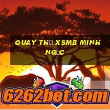 quay thử xsmb minh ngọc