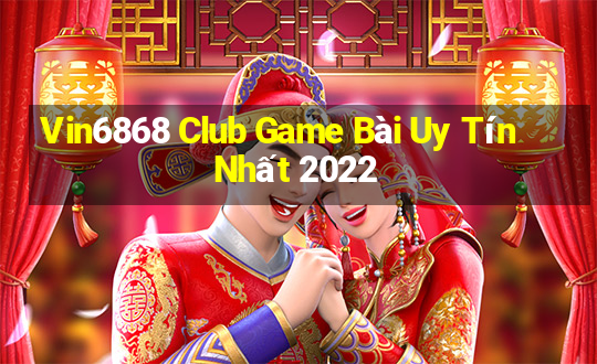 Vin6868 Club Game Bài Uy Tín Nhất 2022