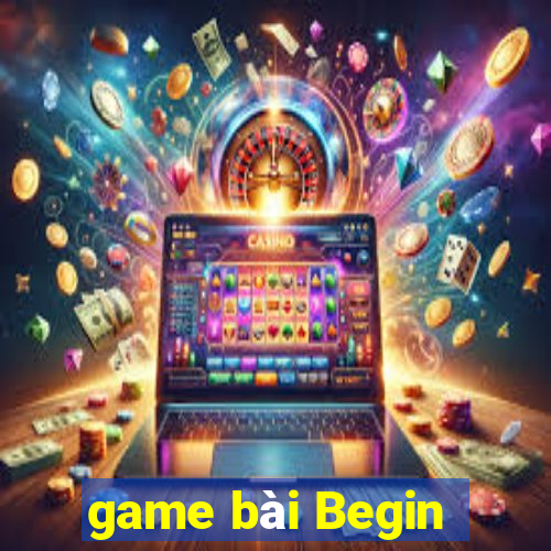 game bài Begin