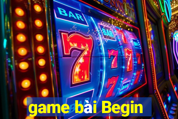 game bài Begin