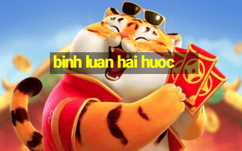 binh luan hai huoc