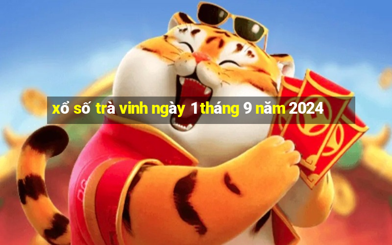 xổ số trà vinh ngày 1 tháng 9 năm 2024