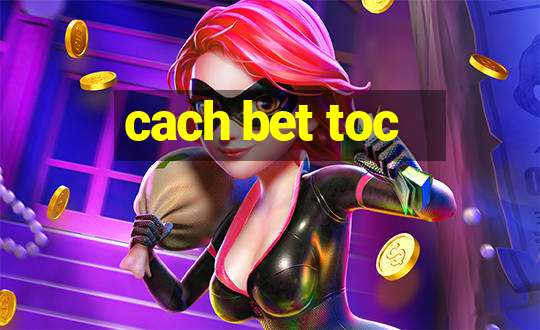 cach bet toc