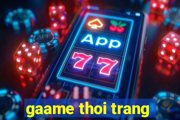 gaame thoi trang