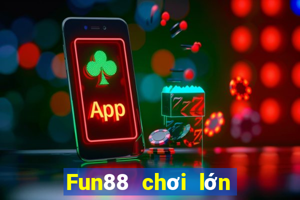 Fun88 chơi lớn xổ số