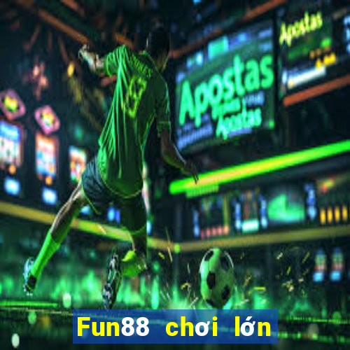 Fun88 chơi lớn xổ số