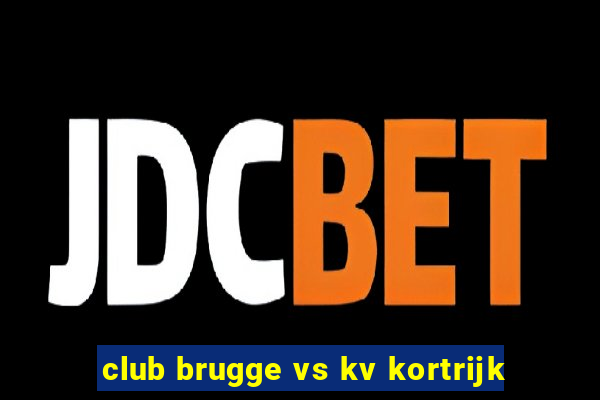 club brugge vs kv kortrijk