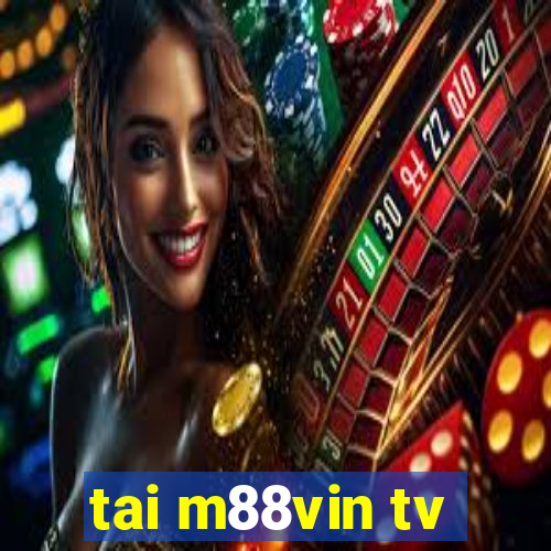 tai m88vin tv