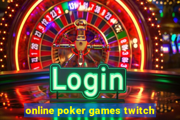 online poker games twitch