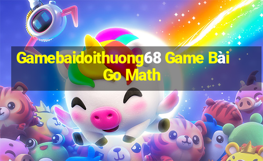 Gamebaidoithuong68 Game Bài Go Math