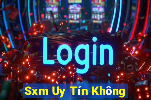 Sxm Uy Tín Không